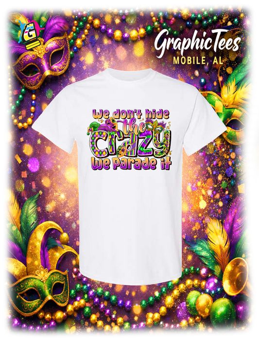 WE DONT HIDE THE CRAZY WE PARADE IR APPAREL